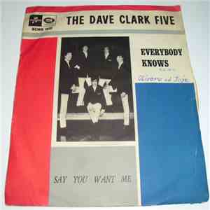 The Dave Clark Five - Everybody Knows / Say You Want Me