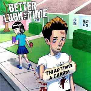 Better Luck Next Time - Third Time's A Charm