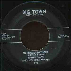 Buster Smith And His Heat Waves - Til Broad Daylight / That's Your Lovin' B ...