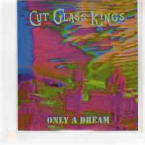 Cut Glass Kings - Only A Dream