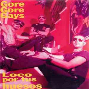 Gore Gore Gays - Loco Por Tus Huesos