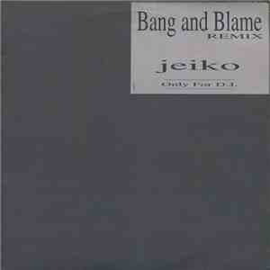 Jeiko - Bang And Blame Remix