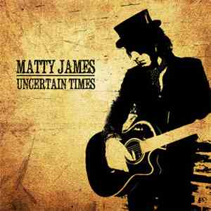 Matty James - Uncertain Times