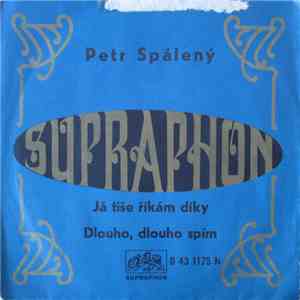 Petr Spálený - Já Tiše Říkám Díky / Dlouho, Dlouho Spím