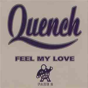 Quench - Feel My Love
