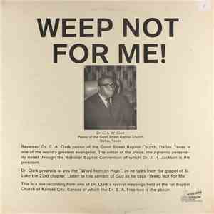 Rev. C. A. W. Clark - Weep Not For Me!