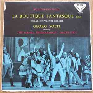 Rossini - Respighi, Dukas, Georg Solti Conducting The Israel Philharmonic Orchestra - La Boutique Fantasque / L'Apprenti Sorcier