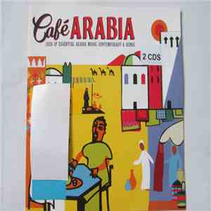 Various - Café Arabia (2CDS Of Essential Arabic Music: Contemporary & Iconi ...