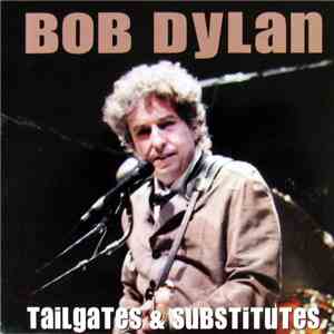 Bob Dylan - Tailgates & Substitutes