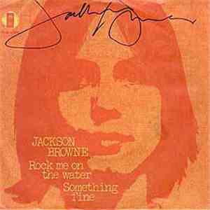 Jackson Browne - Rock Me On The Water / Something Fine