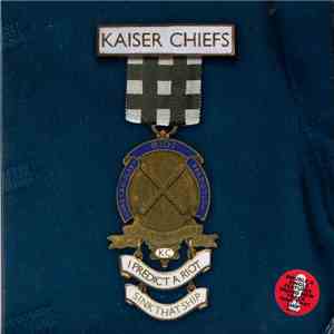 Kaiser Chiefs - I Predict A Riot / Sink That Ship