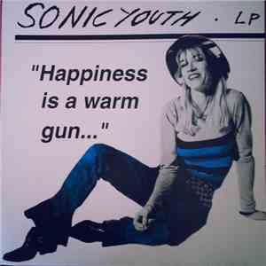 Sonic Youth - Happiness Is A Warm Gun...