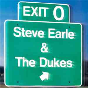 Steve Earle & The Dukes - Exit 0