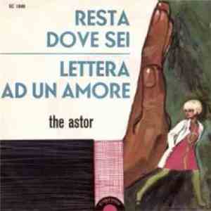 The Astor - Resta Dove Sei / Lettera Ad Un Amore