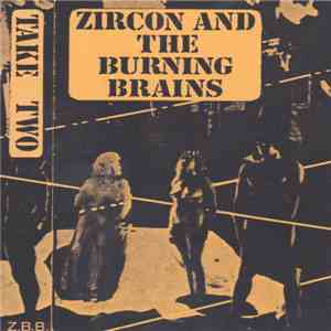 Zircon And The Burning Brains - Take Two