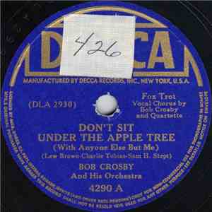 Bob Crosby And His Orchestra - Don't Sit Under The Apple Tree (With Anyone Else But Me) / I'll Keep The Lovelight Burning