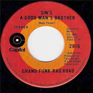 Grand Funk Railroad - Sin's A Good Man's Brother / Nothing Is The Same