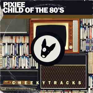 Pixiee - Child Of The 80's