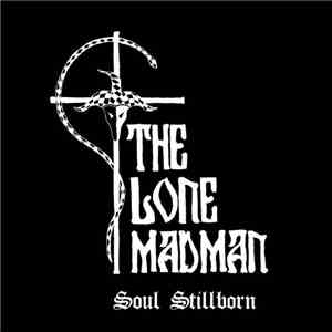 The Lone Madman - Soul Stillborn