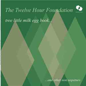 The Twelve Hour Foundation - tree little milk egg book...and other non sequiturs