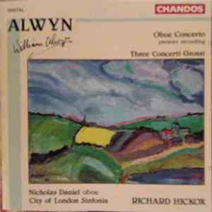 Alwyn - Nicholas Daniel, City Of London Sinfonia, Richard Hickox - Oboe Concerto / Three Concerti Grossi