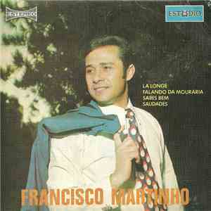 Francisco Martinho - La' Longe / Falando Da Mouraria / Sabes Bem / Saudades