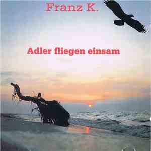 Franz K. - Adler Fliegen Einsam