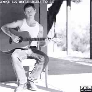 Jake La Botz - Used To Be