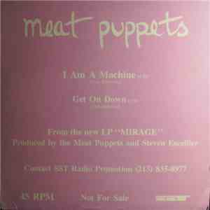 Meat Puppets - I Am A Machine / Get On Down
