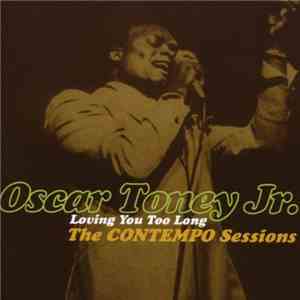 Oscar Toney Jr. - Loving You Too Long:The Contempo Sessions