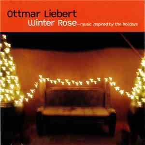 Ottmar Liebert - Winter Rose: Music Inspried By The Holidays