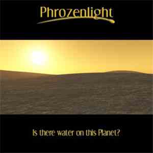 Phrozenlight - Is There Water On This Planet?