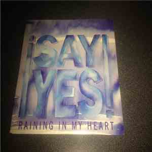 Say Yes - Raining In My Heart