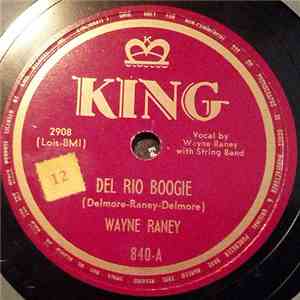 Wayne Raney - Del Rio Boogie / I Feel A Streak Of Love Coming On