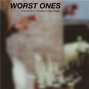 Worst Ones - Found Out // Snake in the Grass