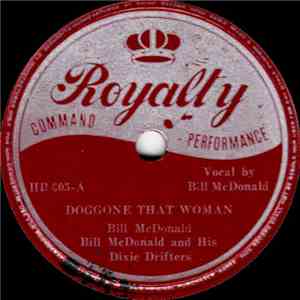 Bill McDonald And His Dixie Drifters - Doggone That Woman / I Needed Your L ...