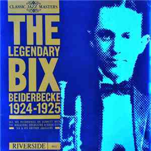 Bix Beiderbecke - The Legendary Bix Beiderbecke 1924-1925