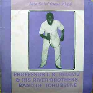 Professor I. K. Belemu & His River Brothers Band Of Torugbene - Late Chief Oloye Akpe