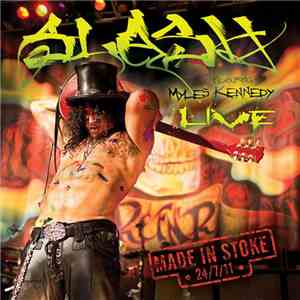 Slash  Featuring Myles Kennedy - Made In Stoke 24/7/11