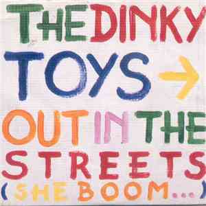 The Dinky Toys - Out In The Streets (She Boom...)