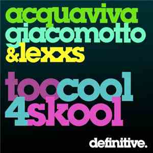 Acquaviva, Giacomotto & Lexxs - Too Cool 4 Skool