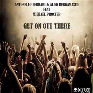 Antonello Ferrari & Aldo Bergamasco Feat. Michael Procter - Get On Out Ther ...