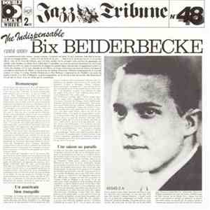 Bix Beiderbecke - The Indispensable