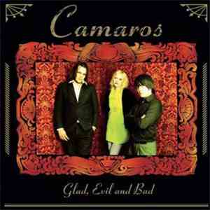 Camaros  - Glad, Evil And Bad