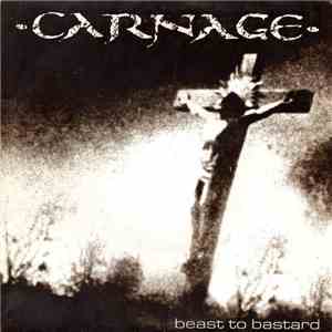 Carnage  - Beast To Bastard