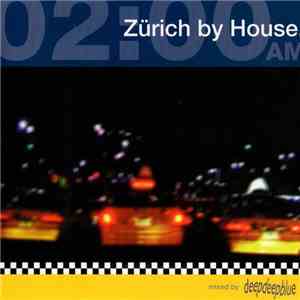 Deepdeepblue - 02:00 AM - Zürich By House (Vol. 1)