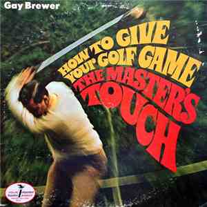 Gay Brewer - How To Give Your Golf Game The Master's Touch