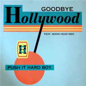 Goodbye Hollywood - Push It Hard Boy