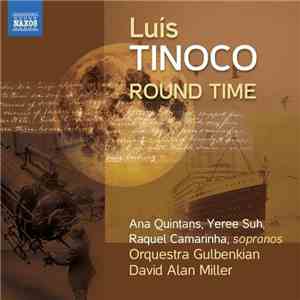 Luís Tinoco - Ana Quintans, Yeree Suh, Raquel Camarinha, Orquestra Gulbenkian, David Alan Miller - Round Time
