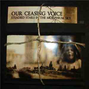 Our Ceasing Voice - Steadied Stars In The Morphium Sky